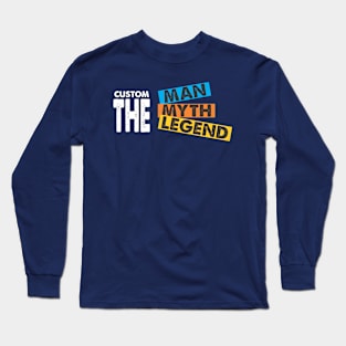 Custom the Man, Myth, Legend Long Sleeve T-Shirt